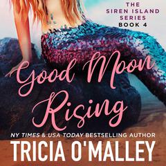 Good Moon Rising Audiobook, by Tricia O'Malley