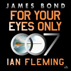 For Your Eyes Only: A James Bond Adventure Audiobook, by 