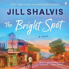 The Bright Spot: A Novel Audiobook, by Jill Shalvis