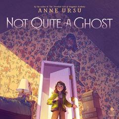 Not Quite a Ghost Audiobook, by Anne Ursu