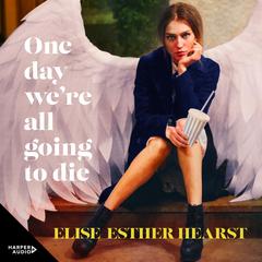One Day Were All Going to Die Audiobook, by Elise Esther Hearst