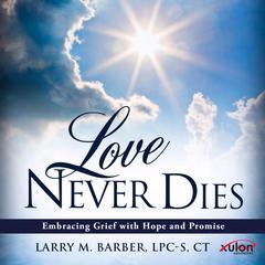 Love Never Dies Audiobook, by Larry M. Barber LPC-S CT