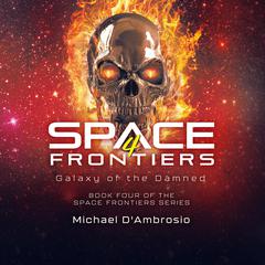 Space Frontiers 4: Galaxy of the Damned Audiobook, by Michael D'Ambrosio