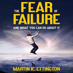 The Fear of Failure Audiobook, by Martin K. Ettington