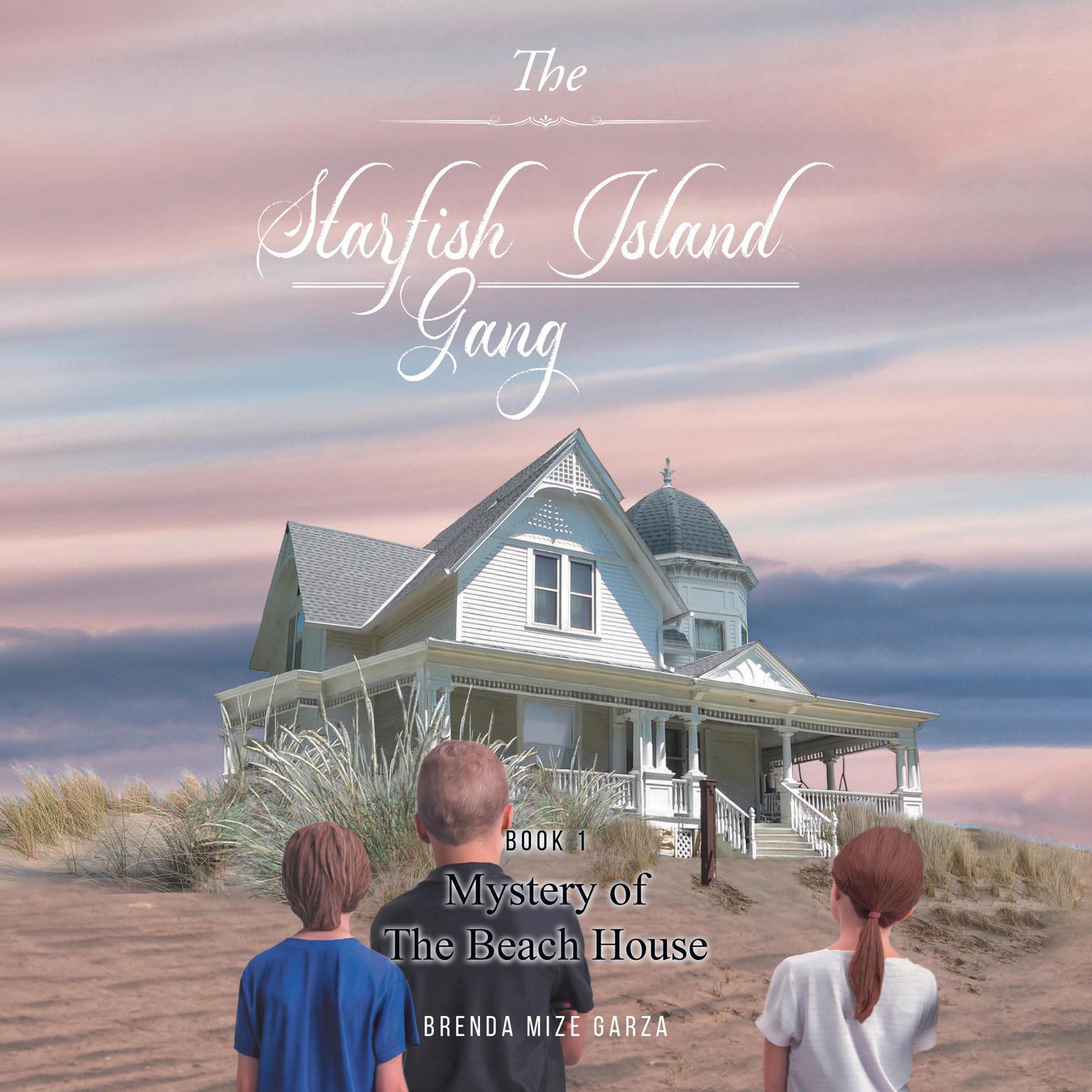 The Starfish Island Gang: Mystery of The Beach House Audiobook, by Brenda Mize Garza