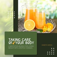 Taking Care of Your Body: A Meditation Bundle for Losing Weight with Lifestyle Changes Audiobook, by Kameta Media