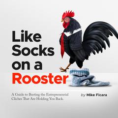 Like Socks on a Rooster Audiobook, by Mike Ficara