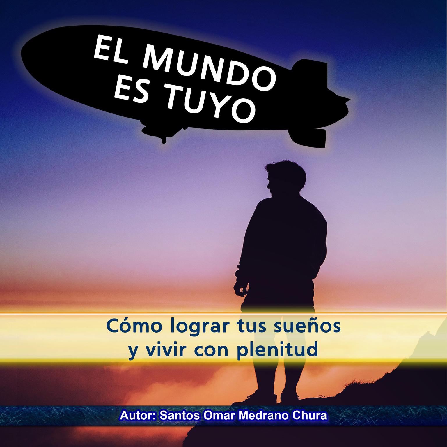 El mundo es tuyo: Cómo lograr tus sueños y vivir con plenitud Audiobook, by Santos Omar Medrano Chura