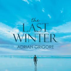 The Last Winter by Adrian Grigore Audiobook, by Adrian Grigore