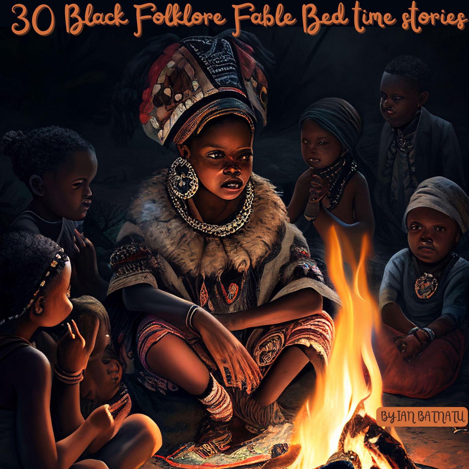 30 Black Folklore Fable Bed time Stories Audiobook, by Ian Batantu