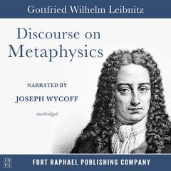 Discourse on Metaphysics - Unabridged Audiobook, by Gottfried Wilhelm Leibniz