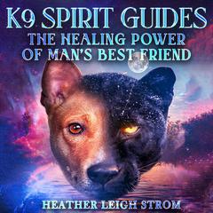 K9 Spirit Guides Audiobook, by Heather Leigh Strom