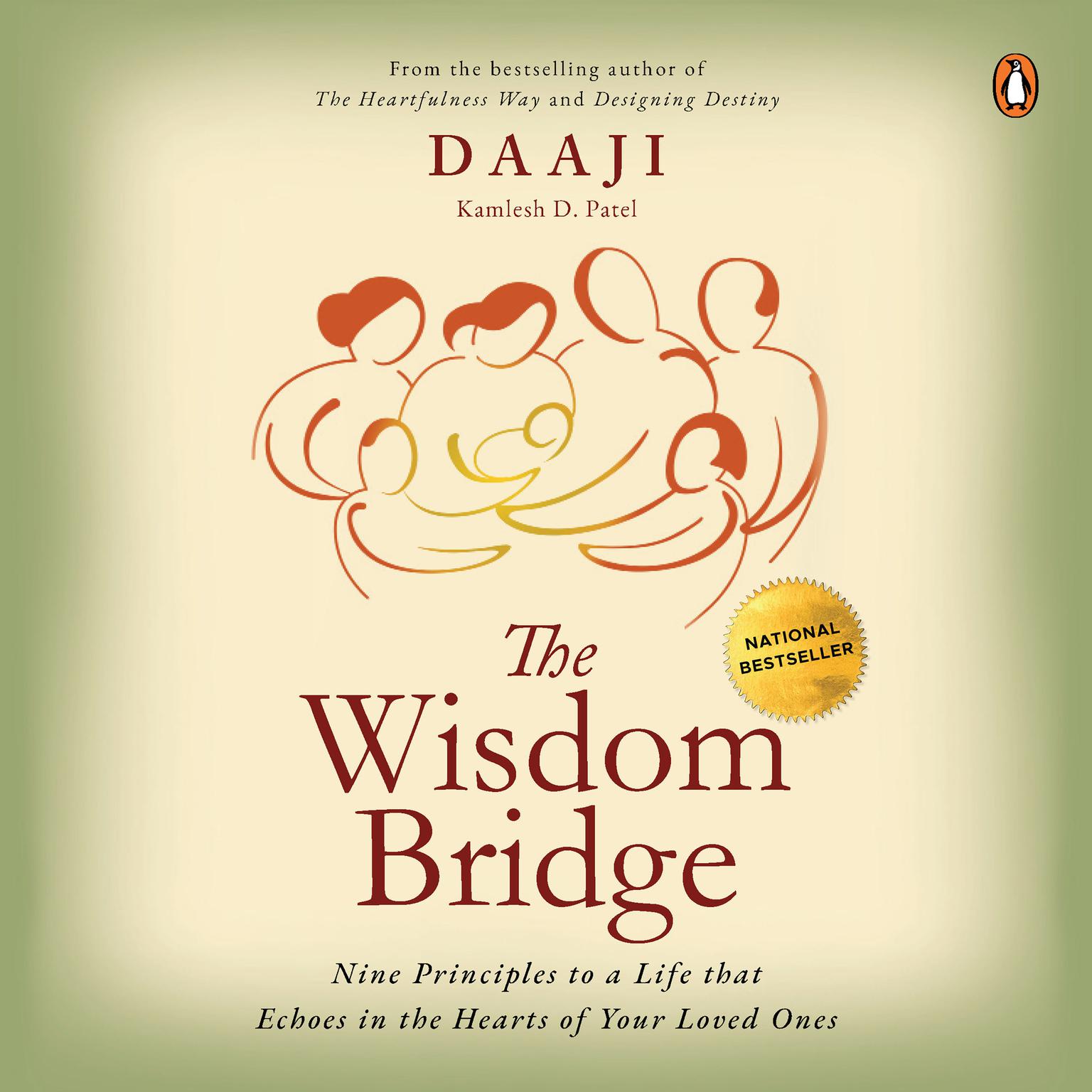The Wisdom Bridge: Nine Principles to a Life that Echoes in the Hearts of Your Loved Ones: Nine Principles to a Life that Echoes in the Hearts of Your Loved Ones Audiobook, by Kamlesh D. Patel
