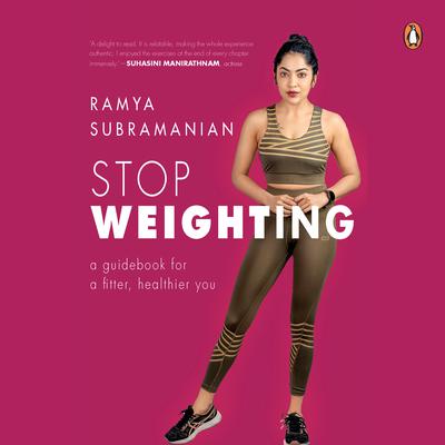 Stop Weighting: A Guidebook for a Fitter, Healthier You: A Guidebook for a Fitter, Healthier You Audiobook, by Ramya Subramanian
