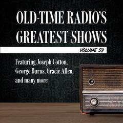 Old-Time Radios Greatest Shows, Volume 59: Featuring Joseph Cotton, George Burns, Gracie Allen, and many more Audiobook, by Carl Amari