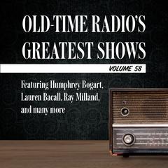 Old-Time Radios Greatest Shows, Volume 58: Featuring Humphrey Bogart, Lauren Bacall, Ray Milland, and many more Audiobook, by Carl Amari