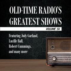 Old-Time Radios Greatest Shows, Volume 56: Featuring Judy Garland, Lucille Ball, Robert Cummings, and many more Audiobook, by Carl Amari