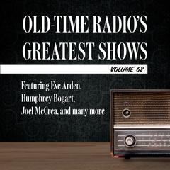 Old-Time Radios Greatest Shows, Volume 62: Featuring Eve Arden, Humphrey Bogart, Joel McCrea, and many more Audiobook, by Carl Amari