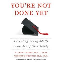 You're Not Done Yet: Parenting Young Adults in an Age of Uncertainty Audiobook, by Anthony Rostain