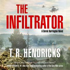The Infiltrator: A Derek Harrington Novel Audiobook, by T. R. Hendricks