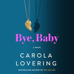Bye, Baby: A Novel Audiobook, by Carola Lovering