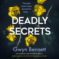 Deadly Secrets: A totally addictive crime thriller that will keep you up all night Audiobook, by Gwyn Bennett