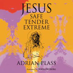 Jesus - Safe, Tender, Extreme Audiobook, by Adrian Plass