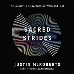 Sacred Strides: The Journey to Belovedness in Work and Rest Audiobook, by Justin McRoberts