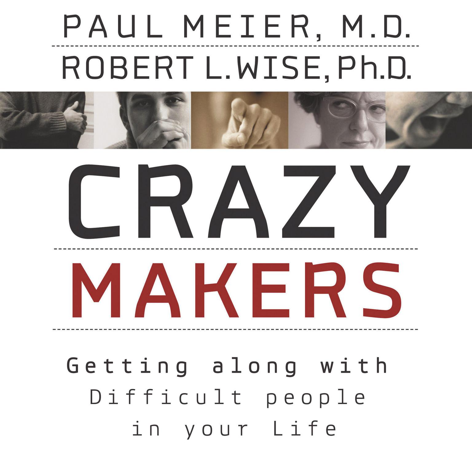 Crazymakers: Getting along with Difficult people in your Life Audiobook, by Paul Meier