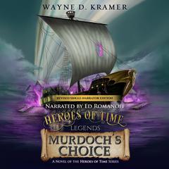 Heroes of Time Legends: Murdoch’s Choice Audiobook, by 