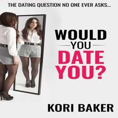 Would You Date You? Audiobook, by Kori Baker
