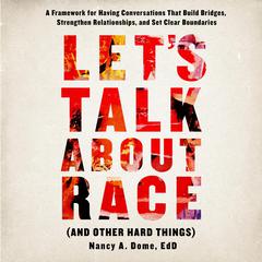 Let’s Talk About Race (and Other Hard Things) Audiobook, by Nancy A. Dome