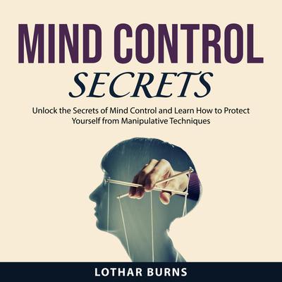 Mind Control Secrets Audiobook, by Lothar Burns