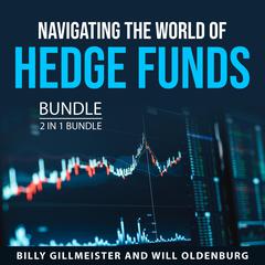 Navigating the World of Hedge Funds Bundle, 2 in 1 Bundle Audiobook, by Will Oldenburg