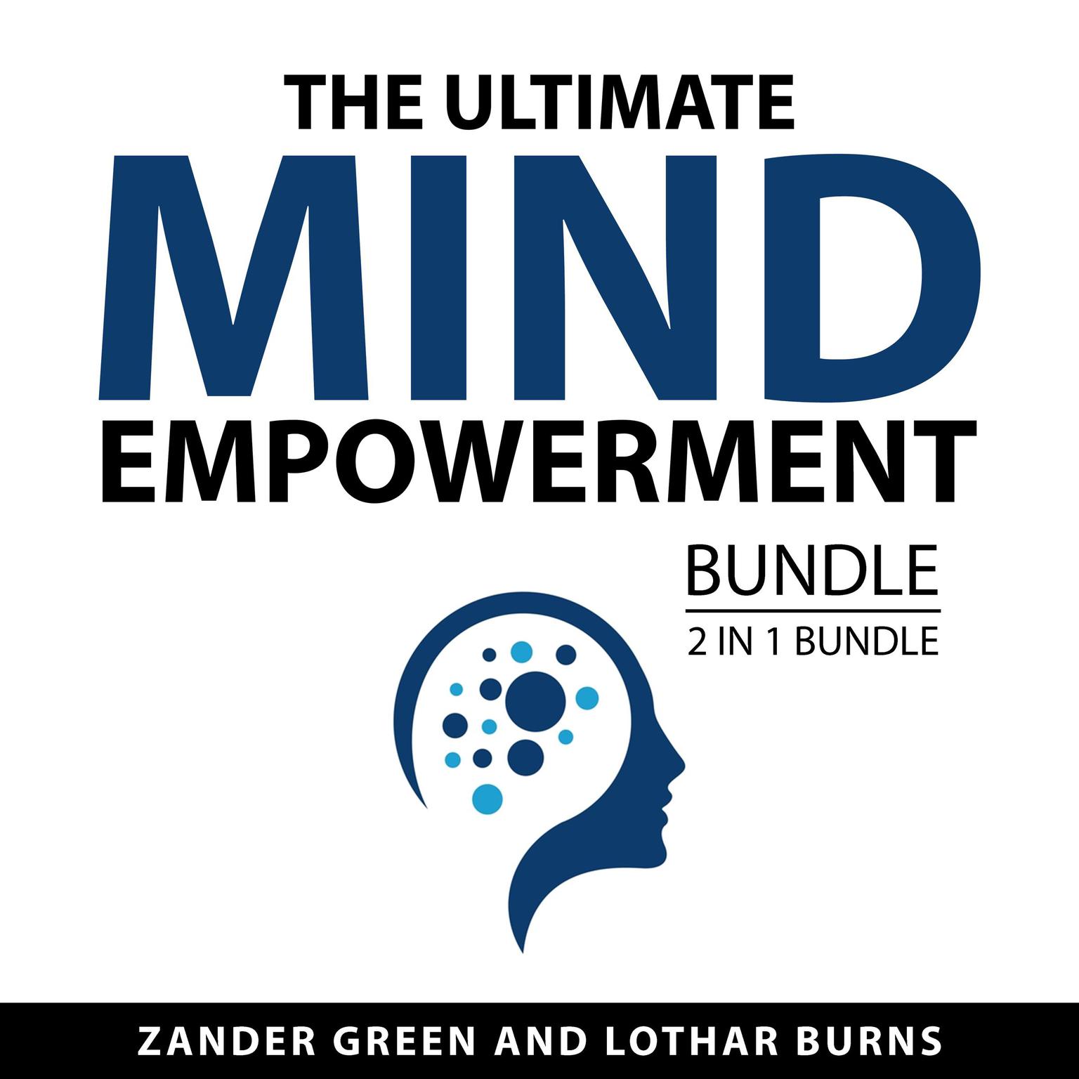 The Ultimate Mind Empowerment Bundle, 2 in 1 Bundle Audiobook, by Lothar Burns