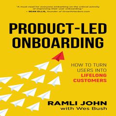 Product-Led Onboarding: How to Turn New Users Into Lifelong Customers Audiobook, by Ramli John