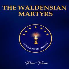 The Waldensian Martyrs Audiobook, by Pam Vause
