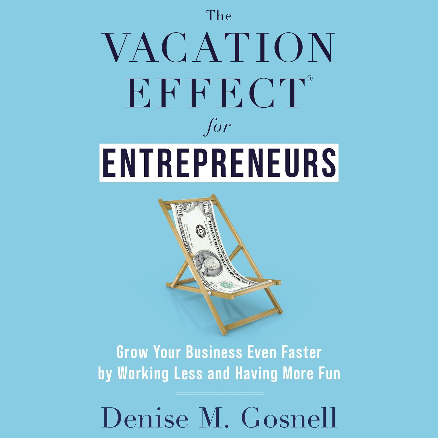 The Vacation Effect® for Entrepreneurs Audiobook, by Denise M. Gosnell