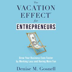 The Vacation Effect® for Entrepreneurs Audiobook, by Denise M. Gosnell