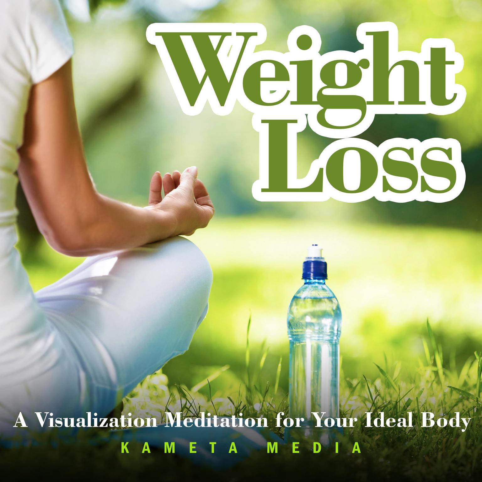 Weight Loss: A Visualization Meditation for Your Ideal Body Audiobook, by Kameta Media