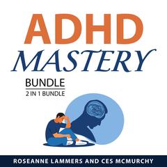 ADHD Mastery Bundle, 2 in 1 Bundle Audiobook, by Ces McMurchy