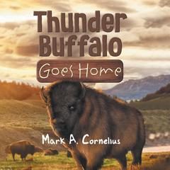 Thunder Buffalo Goes Home Audiobook, by Mark A. Cornelius