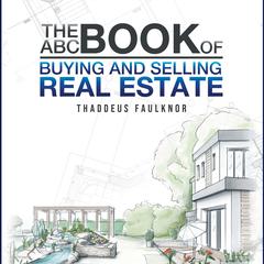 The ABC Book of Buying and Selling Real Estate Audiobook, by Thaddeus Faulknor