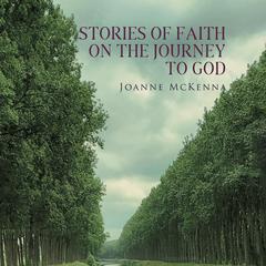 Stories of Faith on the Journey to God Audiobook, by Joanne McKenna