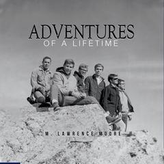 Adventures of a Lifetime Audiobook, by M. Lawrence Moore