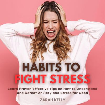 Habits to Fight Stress Audiobook, by Zarah Kelly