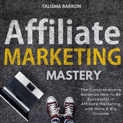 Affiliate Marketing Mastery Audiobook, by Talisma Barron