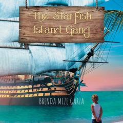 The Starfish Island Gang: The Beginning Audiobook, by Brenda Mize Garza