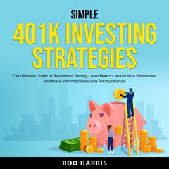 Simple 401K Investing Strategies Audiobook, by Rod Harris