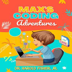 Max’s Coding Adventures Audiobook, by Harold Fisher